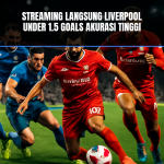Streaming langsung Liverpool under 1.5 goals